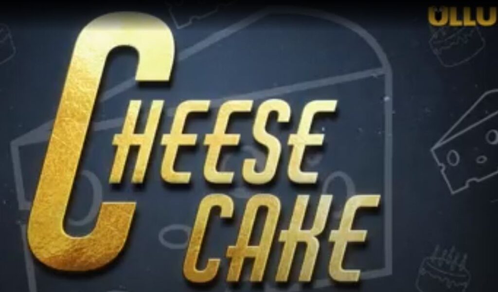 Cheese Cake (Ullu) Web Series Cast & Crew, Release Date,